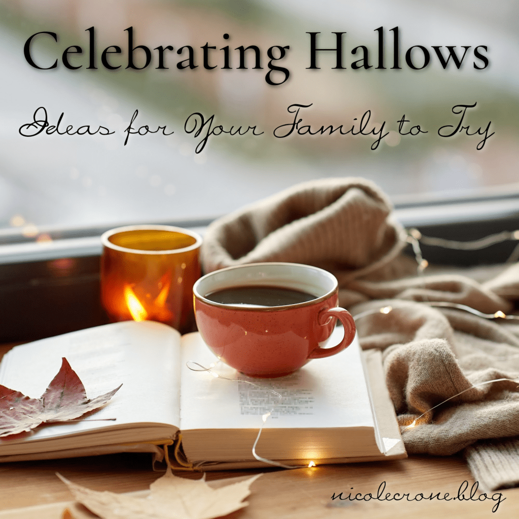 Celebrating Hallows: Ideas for Your Family to Try